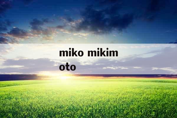 miko mikimoto miko mikimoto